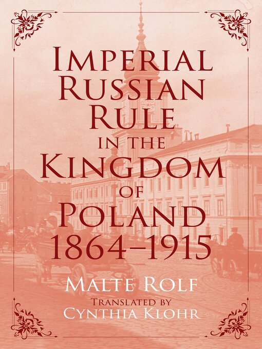 Title details for Imperial Russian Rule in the Kingdom of Poland, 1864-1915 by Malte Rolf - Available
